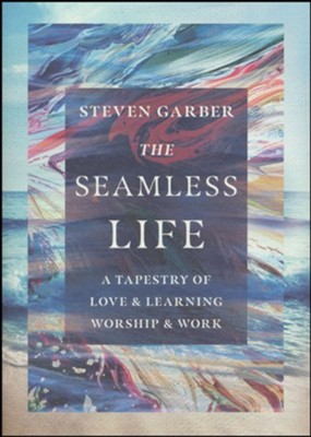The Seamless Life (Steven Garber, 2020)