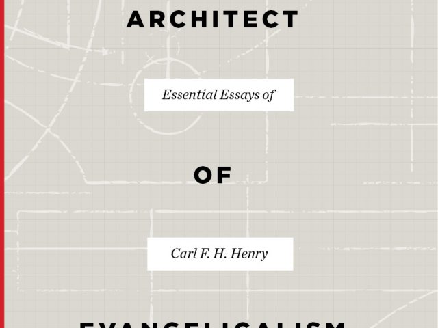Architect of Evangelicalism (Carl F. H. Henry, 2019)